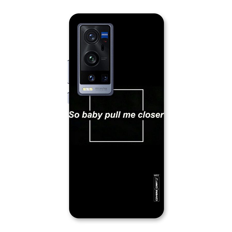 Pull Me Closer Back Case for Vivo X60 Pro Plus