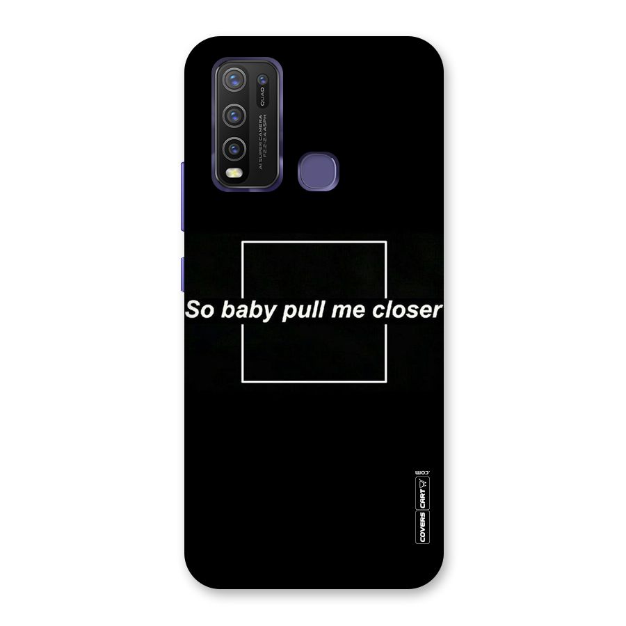 Pull Me Closer Back Case for Vivo Y30
