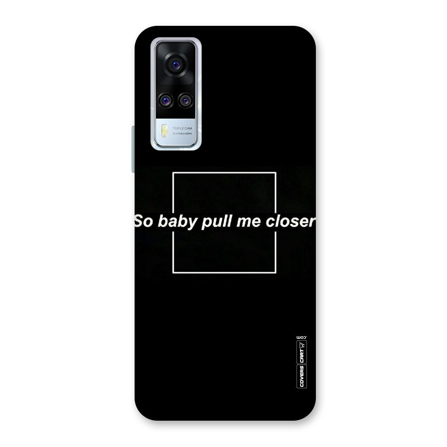 Pull Me Closer Back Case for Vivo Y31