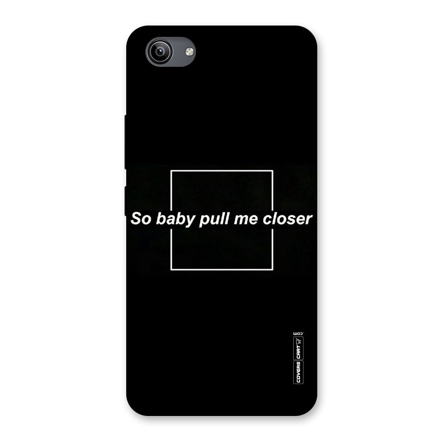 Pull Me Closer Back Case for Vivo Y81i