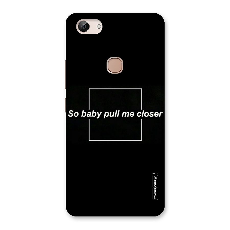Pull Me Closer Back Case for Vivo Y83