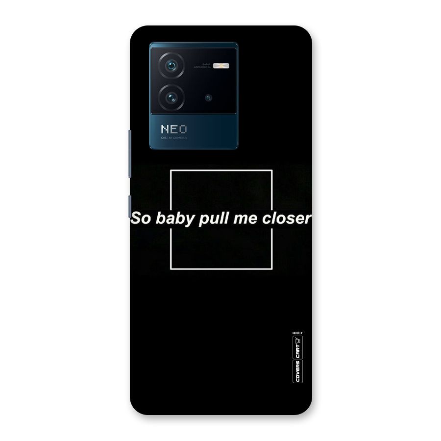 Pull Me Closer Back Case for Vivo iQOO Neo 6 5G