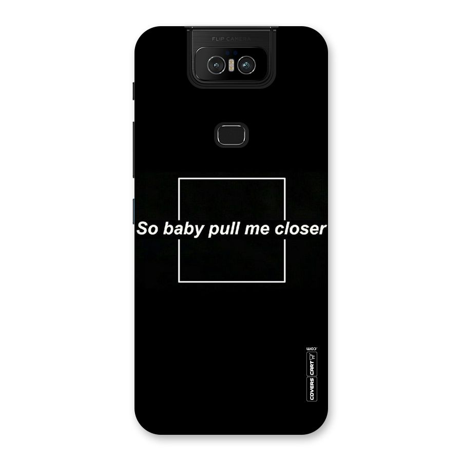 Pull Me Closer Back Case for Zenfone 6z