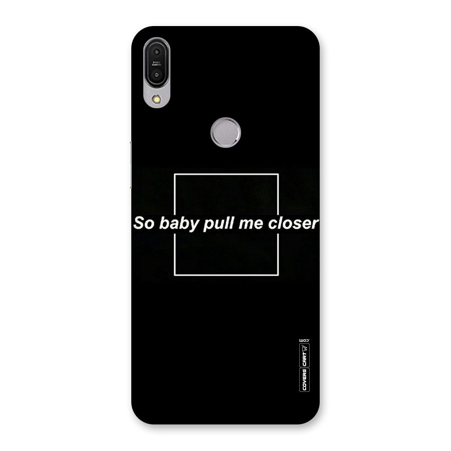 Pull Me Closer Back Case for Zenfone Max Pro M1