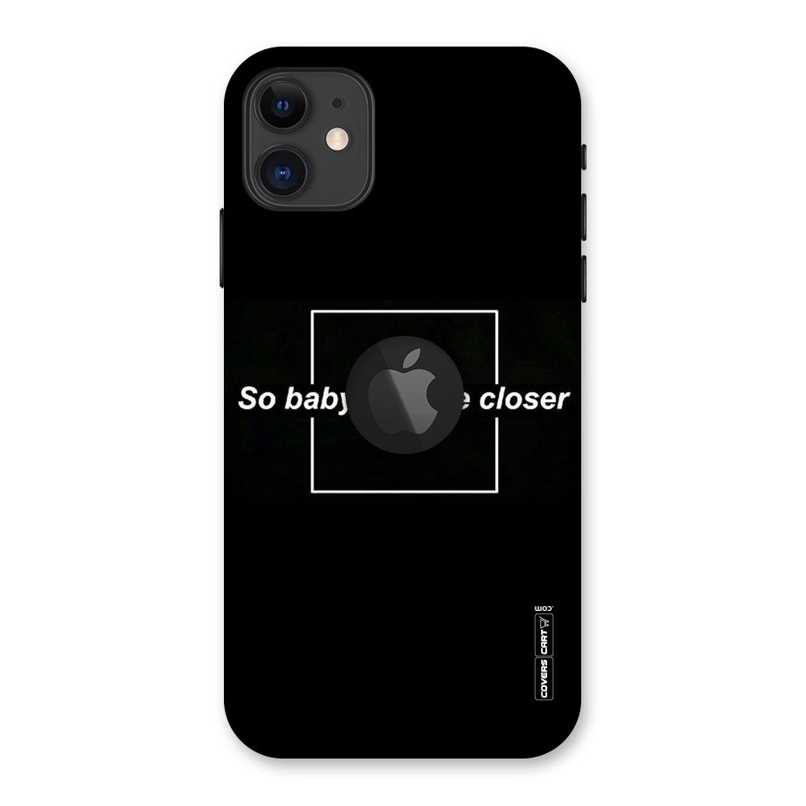 Pull Me Closer Back Case for iPhone 11 Logo Cut