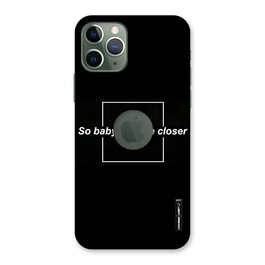 Pull Me Closer Back Case for iPhone 11 Pro Logo  Cut