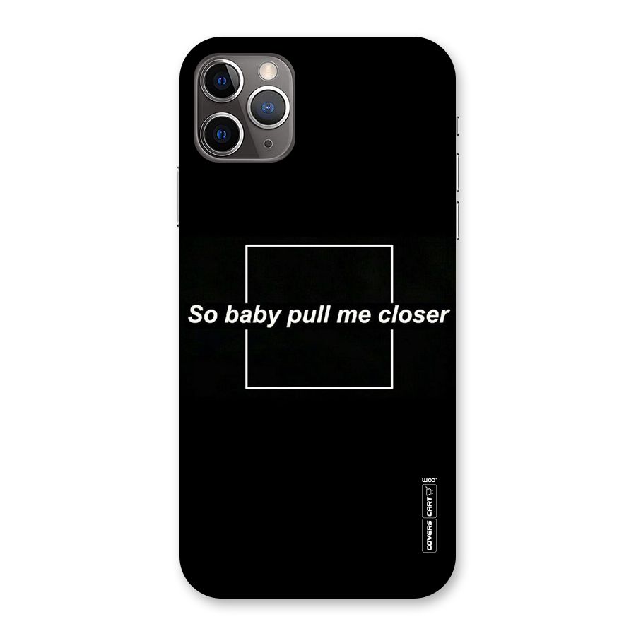 Pull Me Closer Back Case for iPhone 11 Pro Max