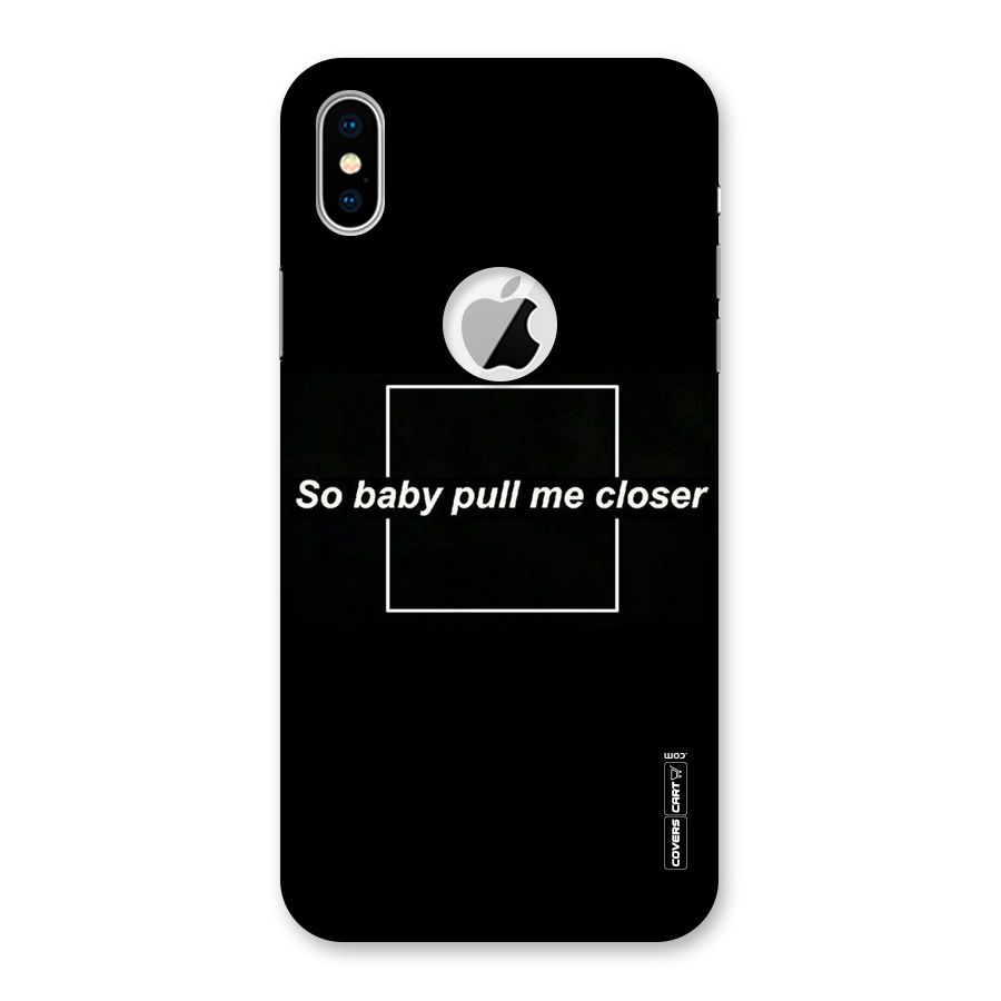 Pull Me Closer Back Case for iPhone XS Logo Cut