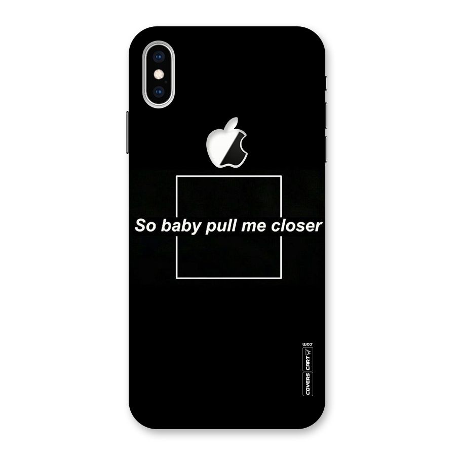 Pull Me Closer Back Case for iPhone XS Max Apple Cut