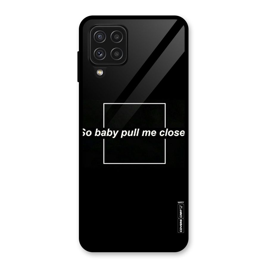 Pull Me Closer Glass Back Case for Galaxy A22 4G