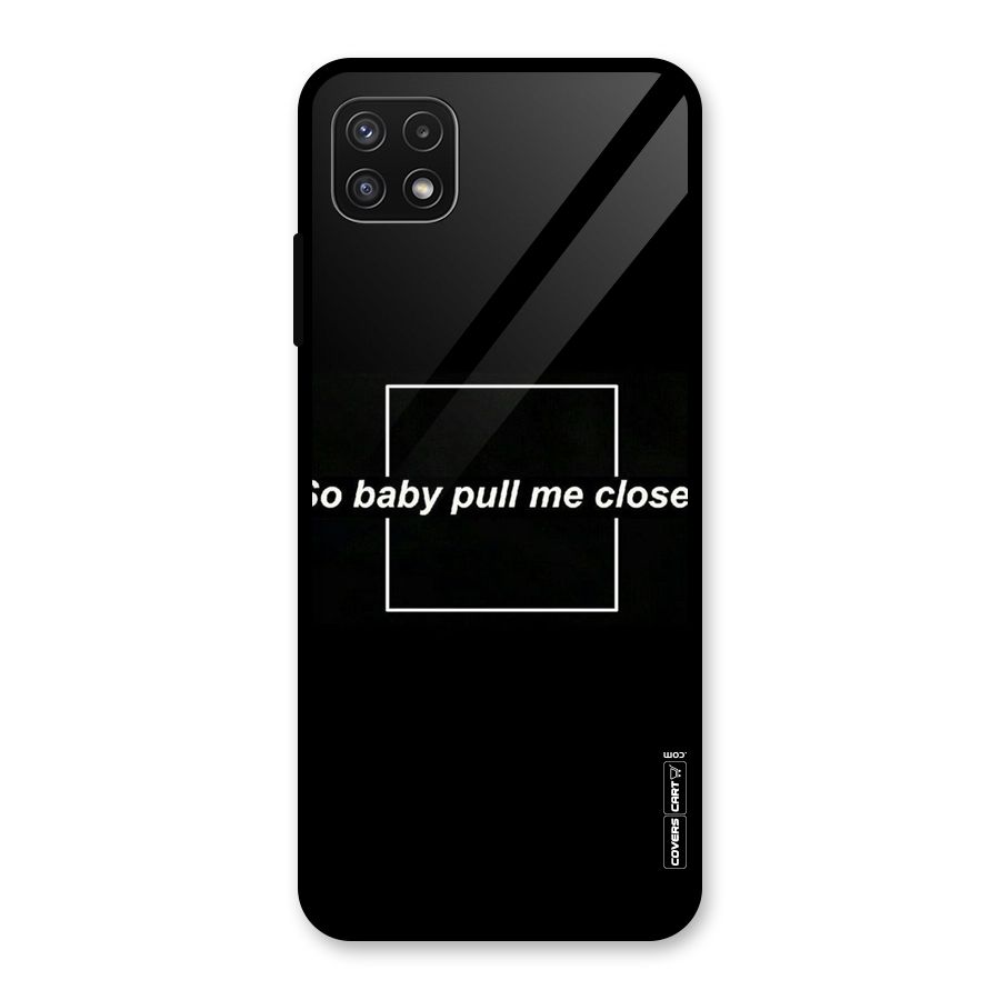 Pull Me Closer Glass Back Case for Galaxy A22 5G
