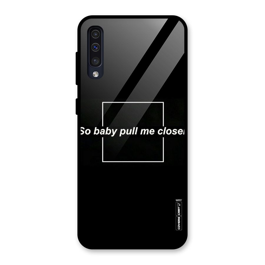 Pull Me Closer Glass Back Case for Galaxy A30s