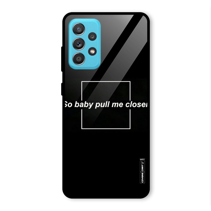 Pull Me Closer Glass Back Case for Galaxy A52