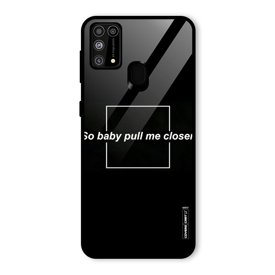 Pull Me Closer Glass Back Case for Galaxy F41