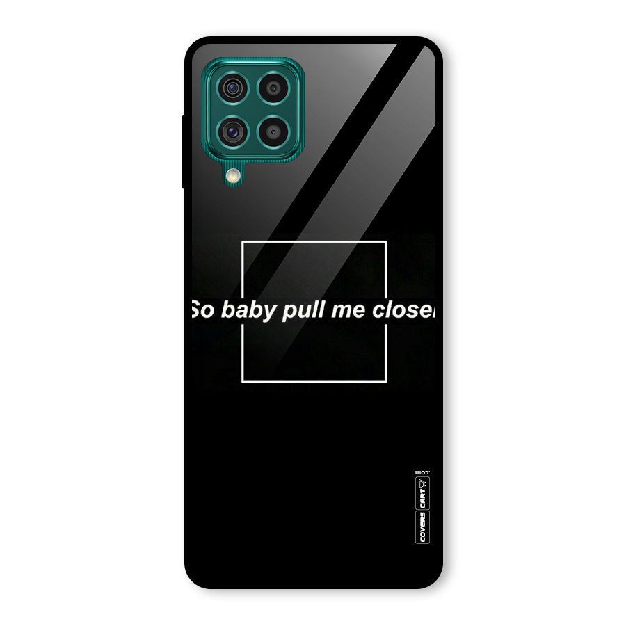 Pull Me Closer Glass Back Case for Galaxy F62