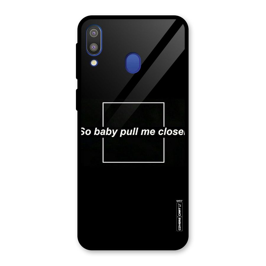 Pull Me Closer Glass Back Case for Galaxy M20