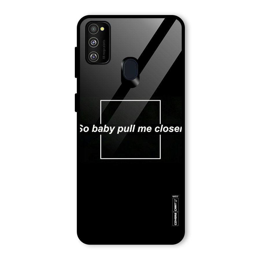Pull Me Closer Glass Back Case for Galaxy M30s