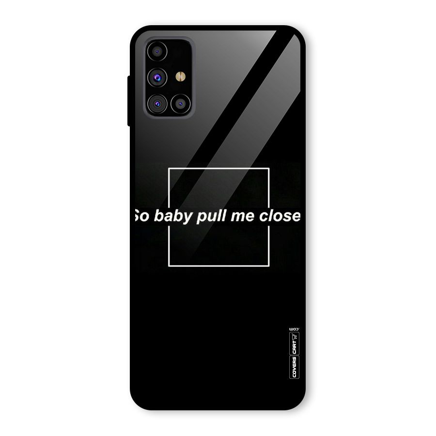 Pull Me Closer Glass Back Case for Galaxy M31s