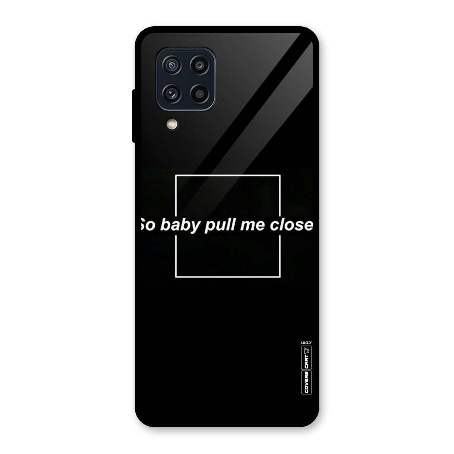 Pull Me Closer Glass Back Case for Galaxy M32