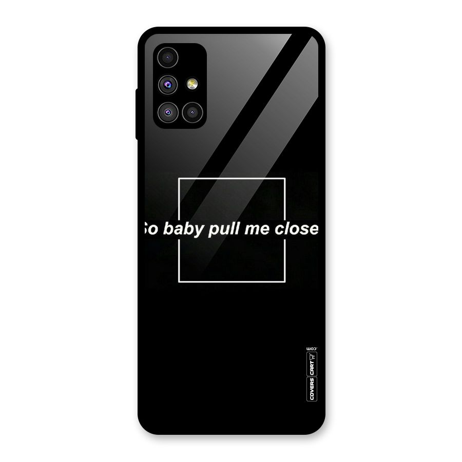 Pull Me Closer Glass Back Case for Galaxy M51