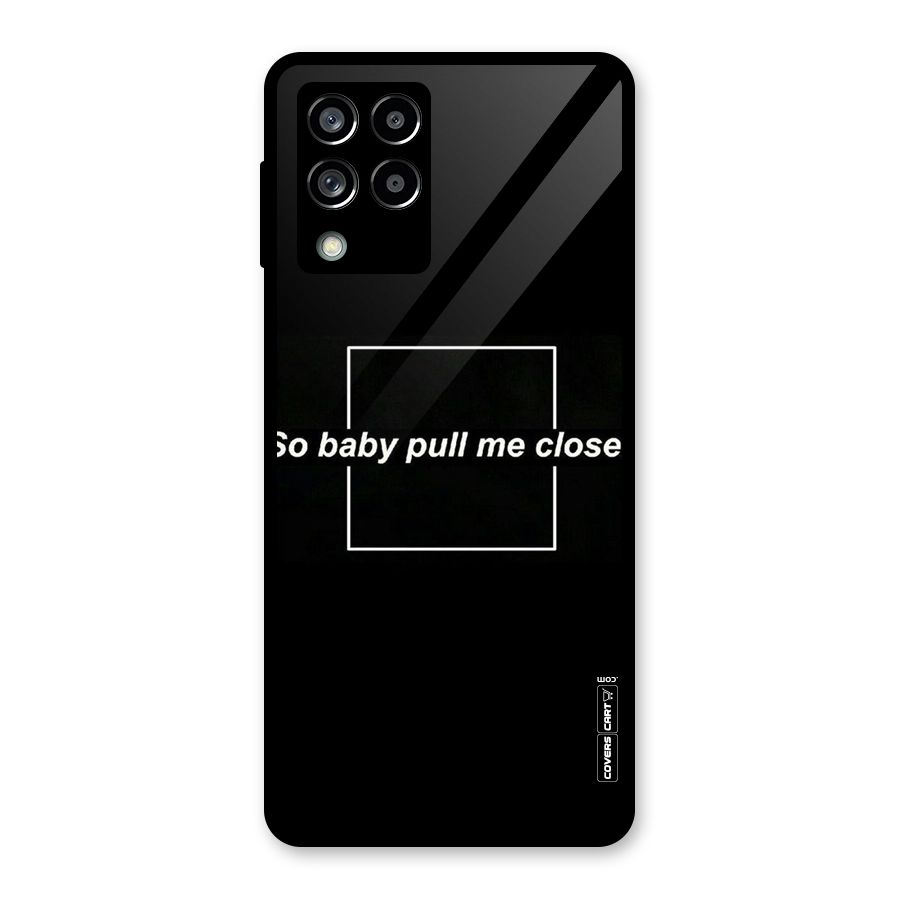 Pull Me Closer Glass Back Case for Galaxy M53 5G