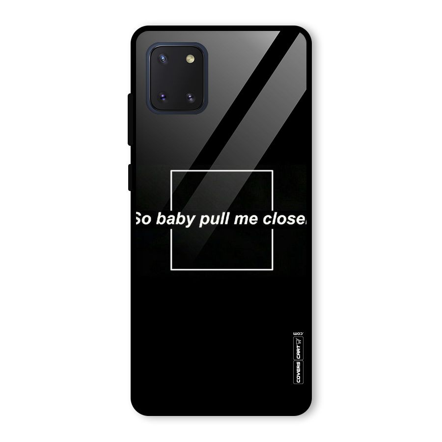 Pull Me Closer Glass Back Case for Galaxy Note 10 Lite