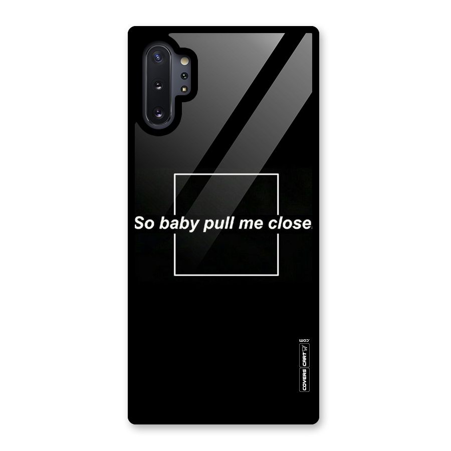 Pull Me Closer Glass Back Case for Galaxy Note 10 Plus
