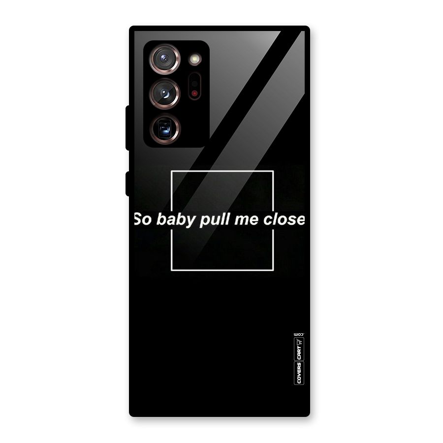 Pull Me Closer Glass Back Case for Galaxy Note 20 Ultra