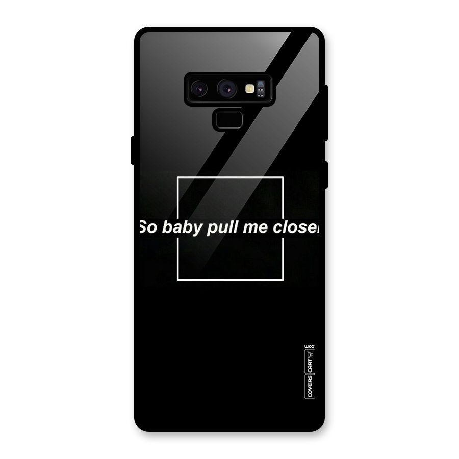 Pull Me Closer Glass Back Case for Galaxy Note 9