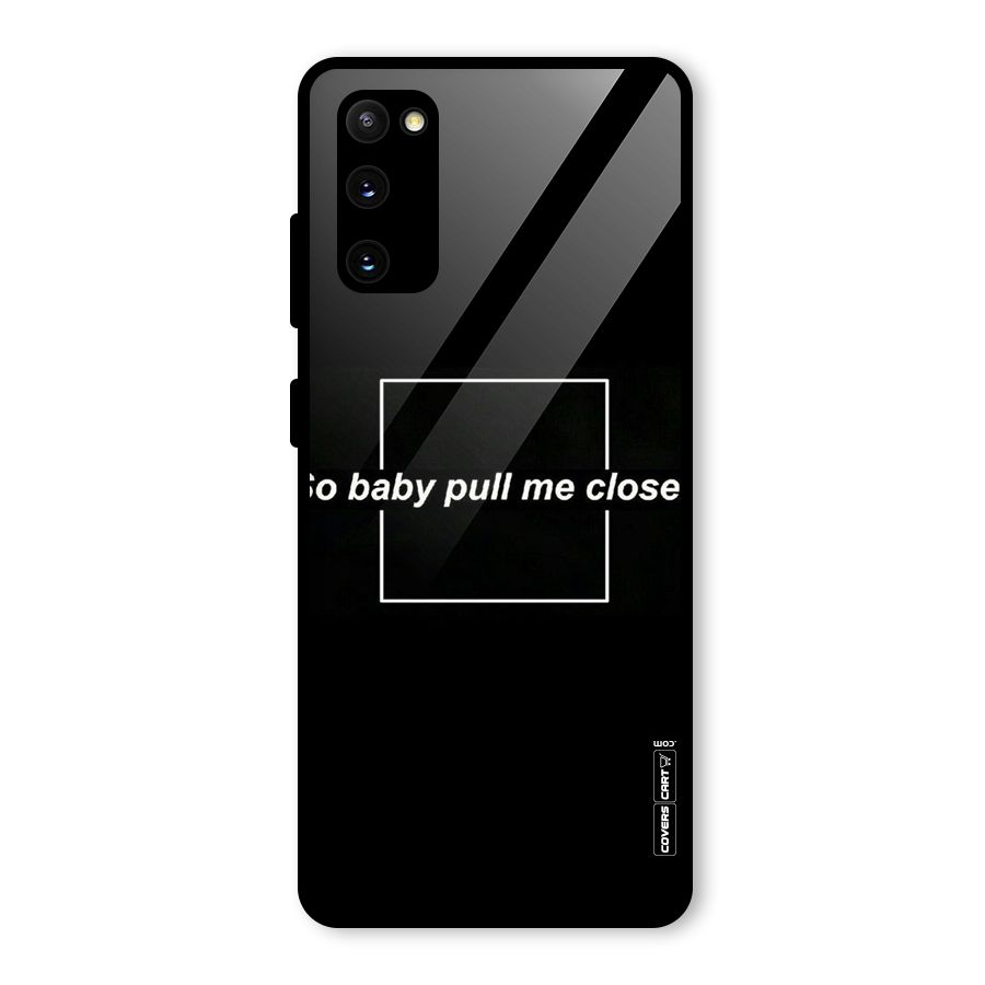 Pull Me Closer Glass Back Case for Galaxy S20 FE 5G