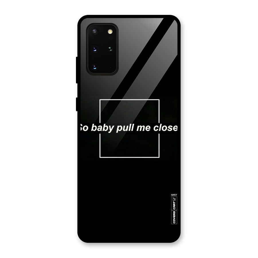 Pull Me Closer Glass Back Case for Galaxy S20 Plus