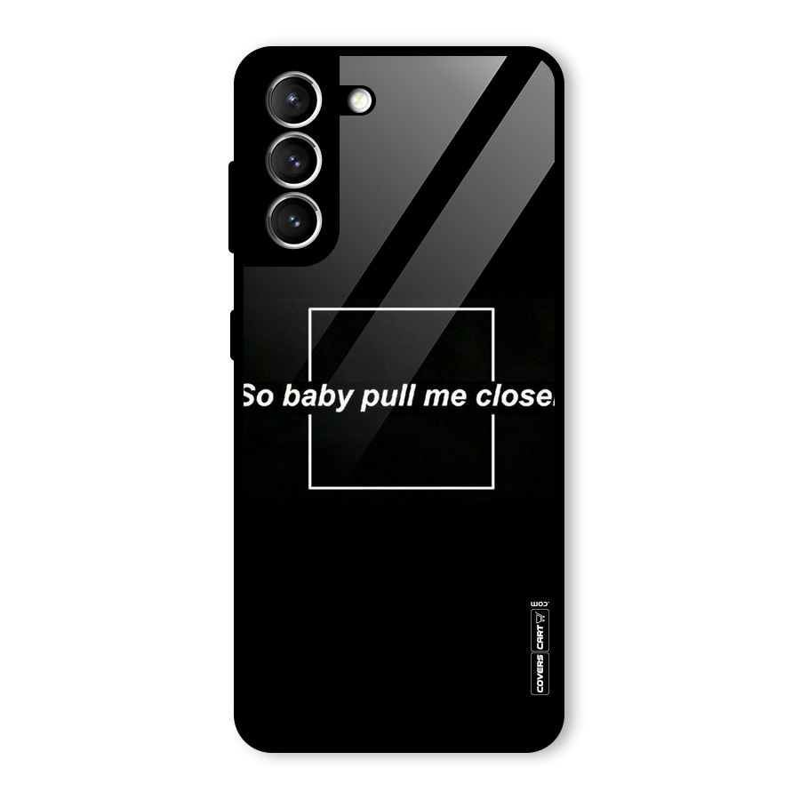 Pull Me Closer Glass Back Case for Galaxy S21 5G