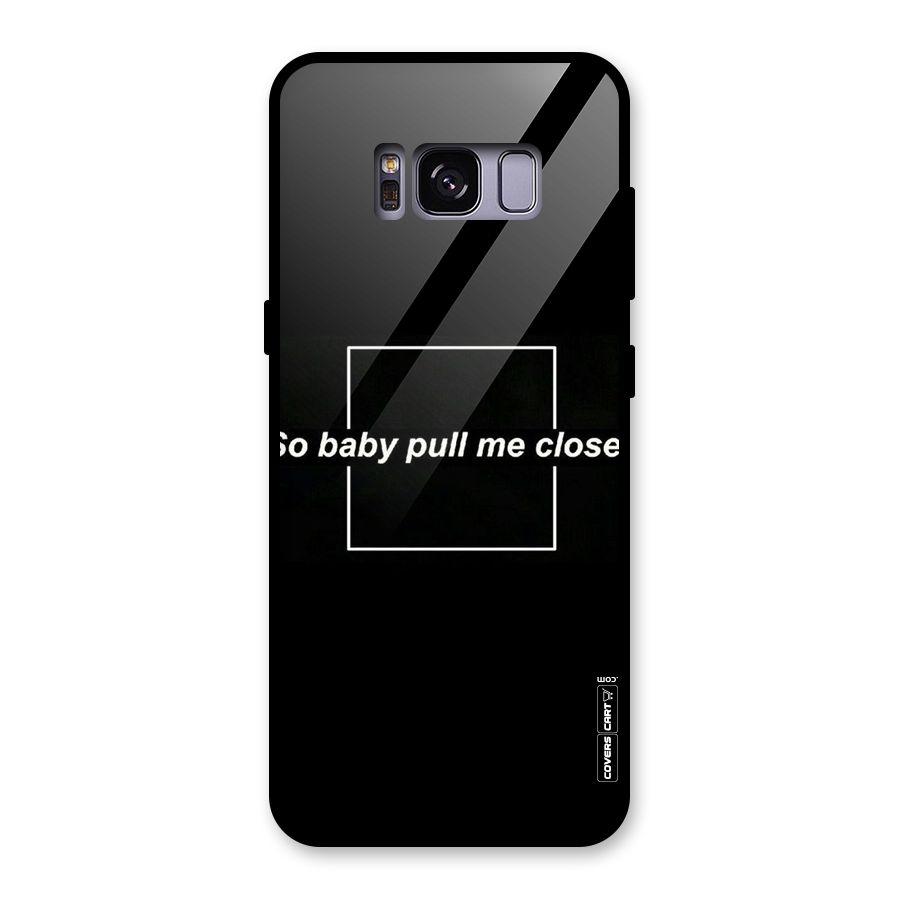 Pull Me Closer Glass Back Case for Galaxy S8