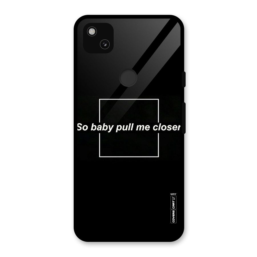 Pull Me Closer Glass Back Case for Google Pixel 4a