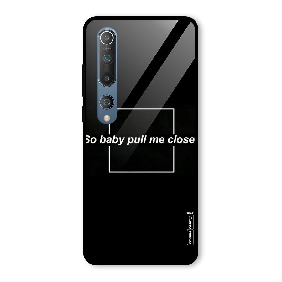 Pull Me Closer Glass Back Case for Mi 10