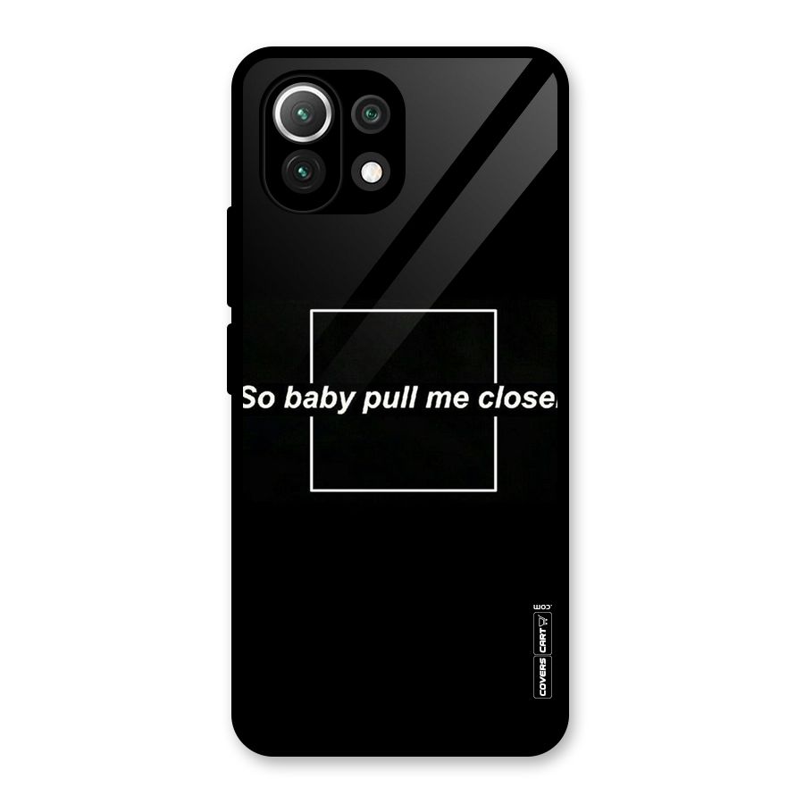 Pull Me Closer Glass Back Case for Mi 11 Lite