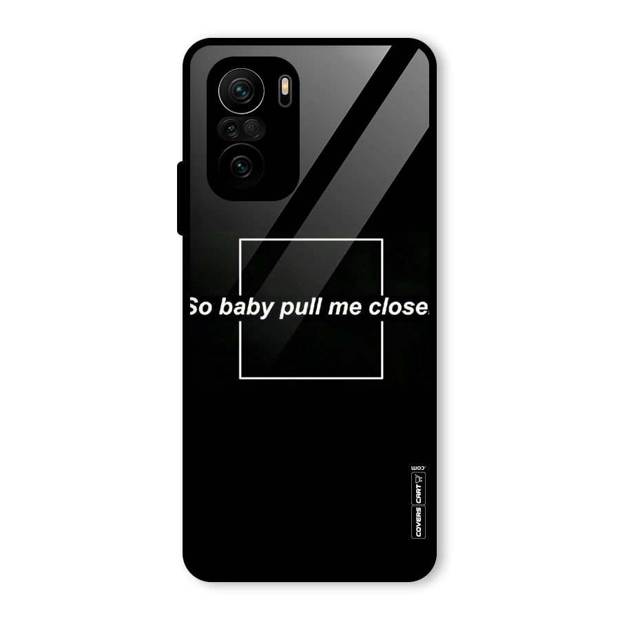 Pull Me Closer Glass Back Case for Mi 11x