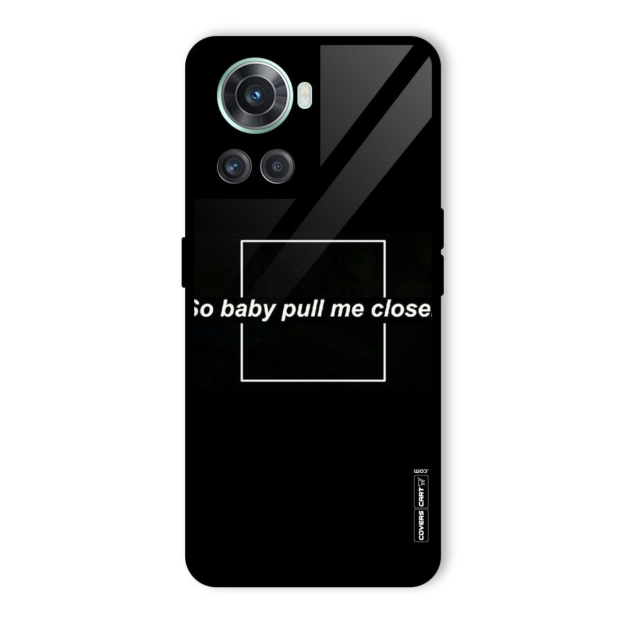 Pull Me Closer Glass Back Case for OnePlus 10R