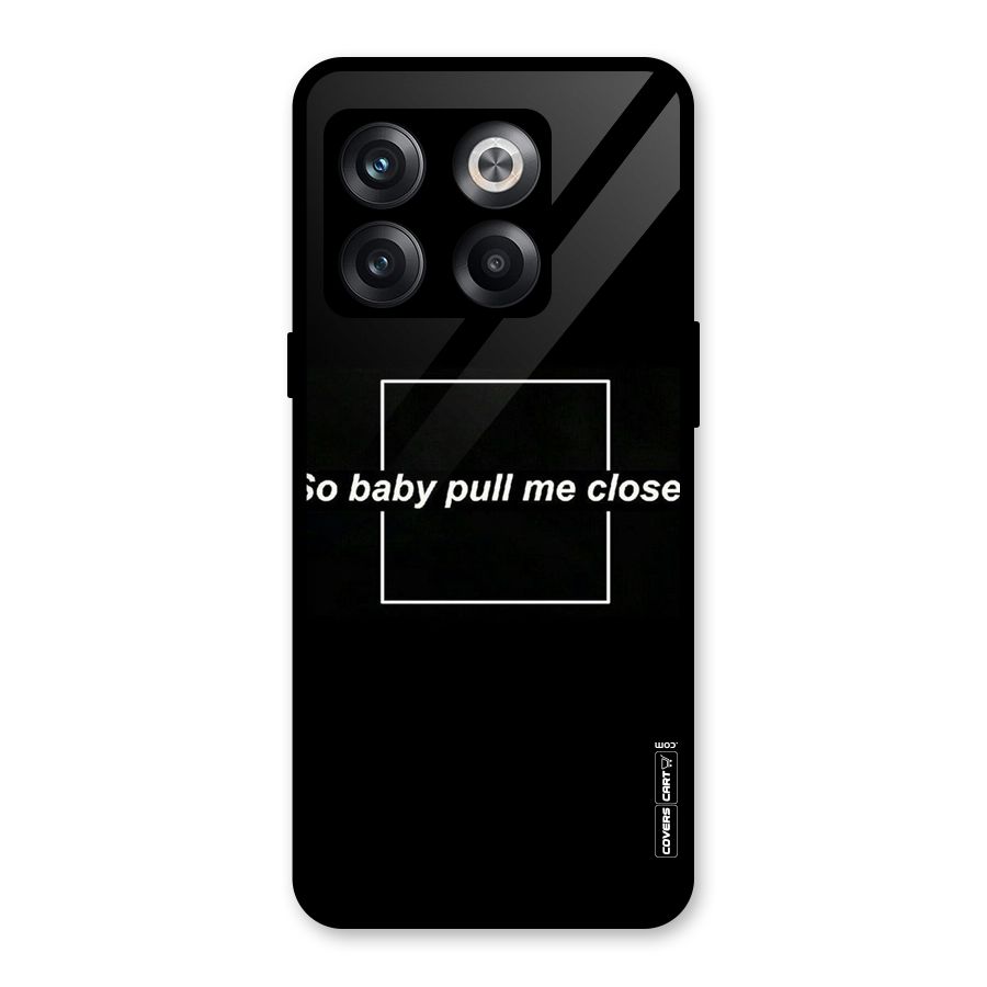 Pull Me Closer Glass Back Case for OnePlus 10T