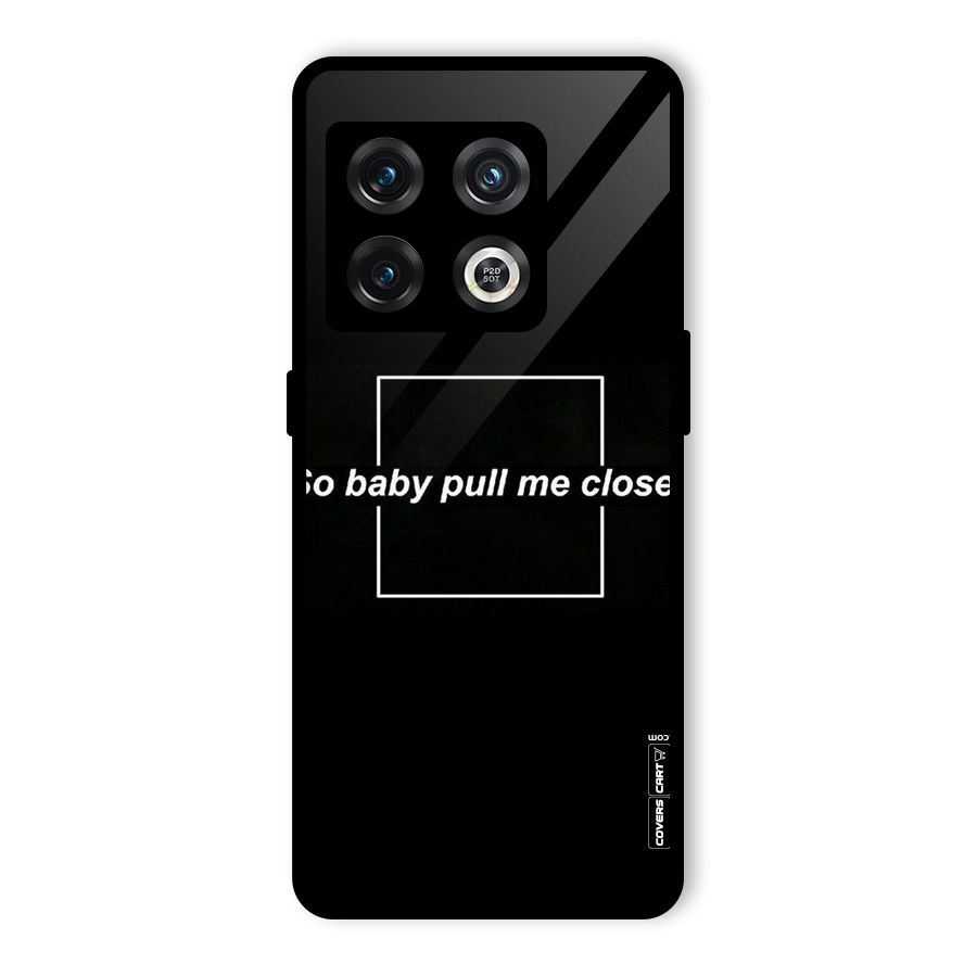 Pull Me Closer Glass Back Case for OnePlus 10 Pro 5G