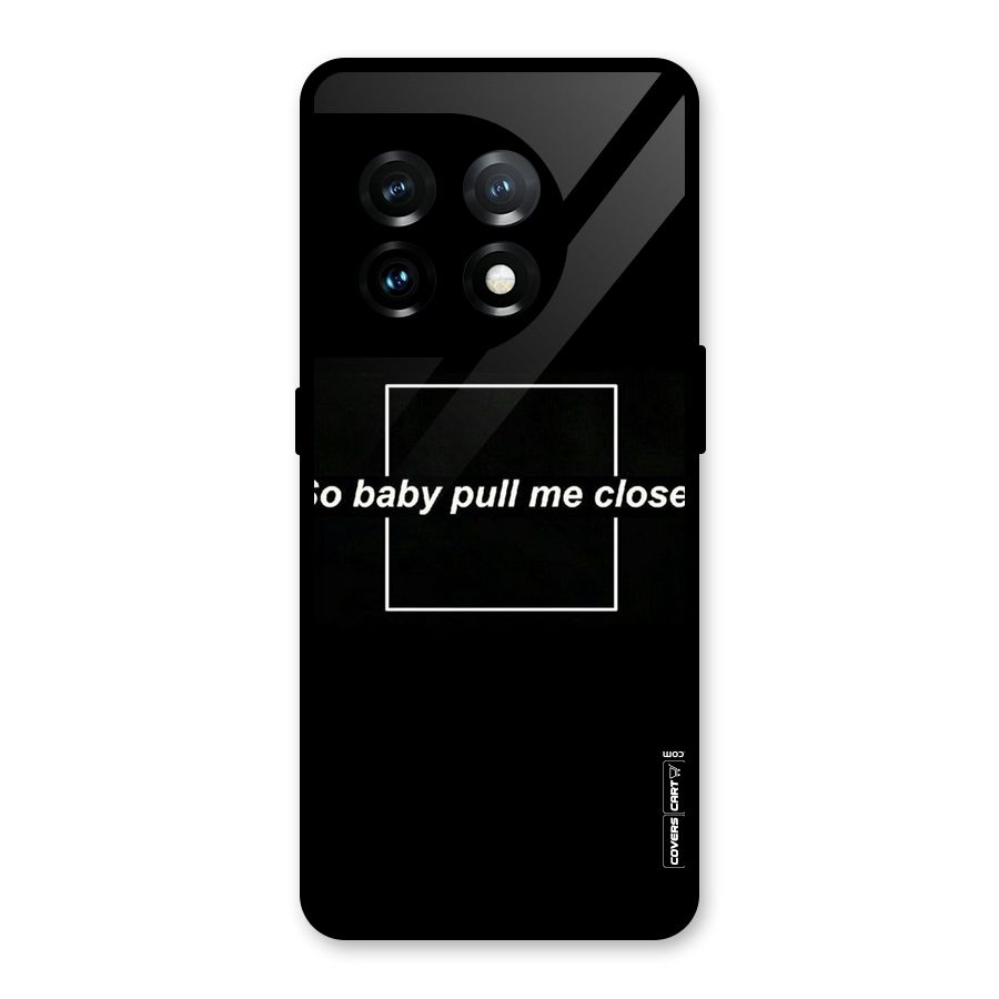 Pull Me Closer Glass Back Case for OnePlus 11