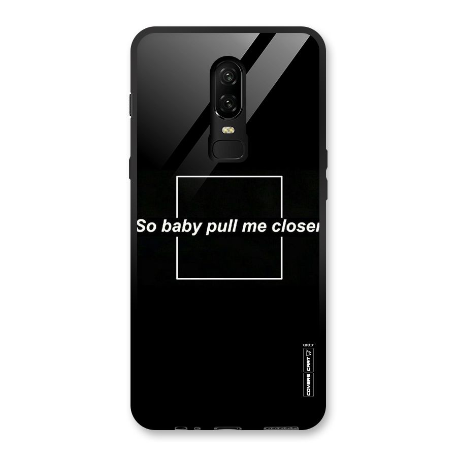 Pull Me Closer Glass Back Case for OnePlus 6