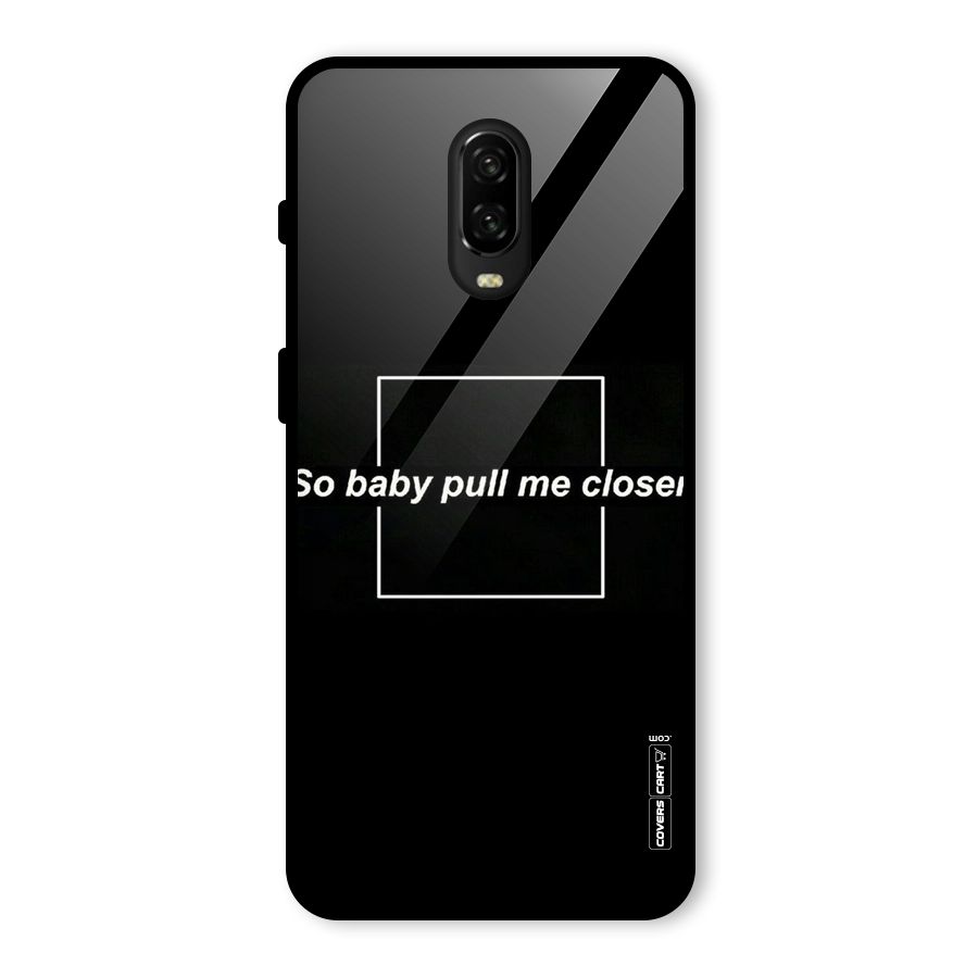 Pull Me Closer Glass Back Case for OnePlus 6T