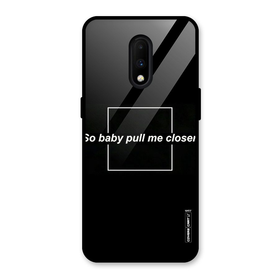 Pull Me Closer Glass Back Case for OnePlus 7