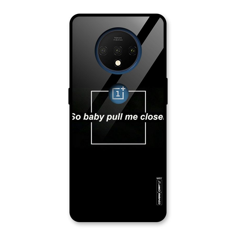 Pull Me Closer Glass Back Case for OnePlus 7T