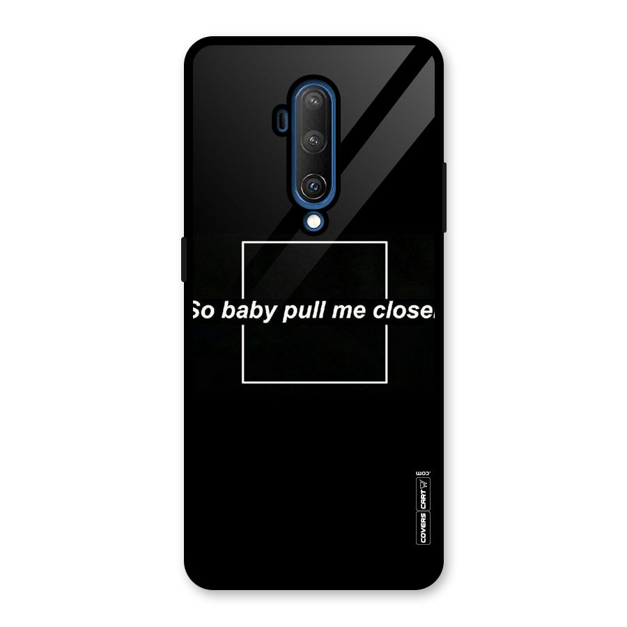 Pull Me Closer Glass Back Case for OnePlus 7T Pro