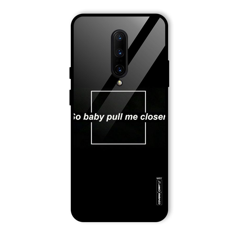 Pull Me Closer Glass Back Case for OnePlus 7 Pro