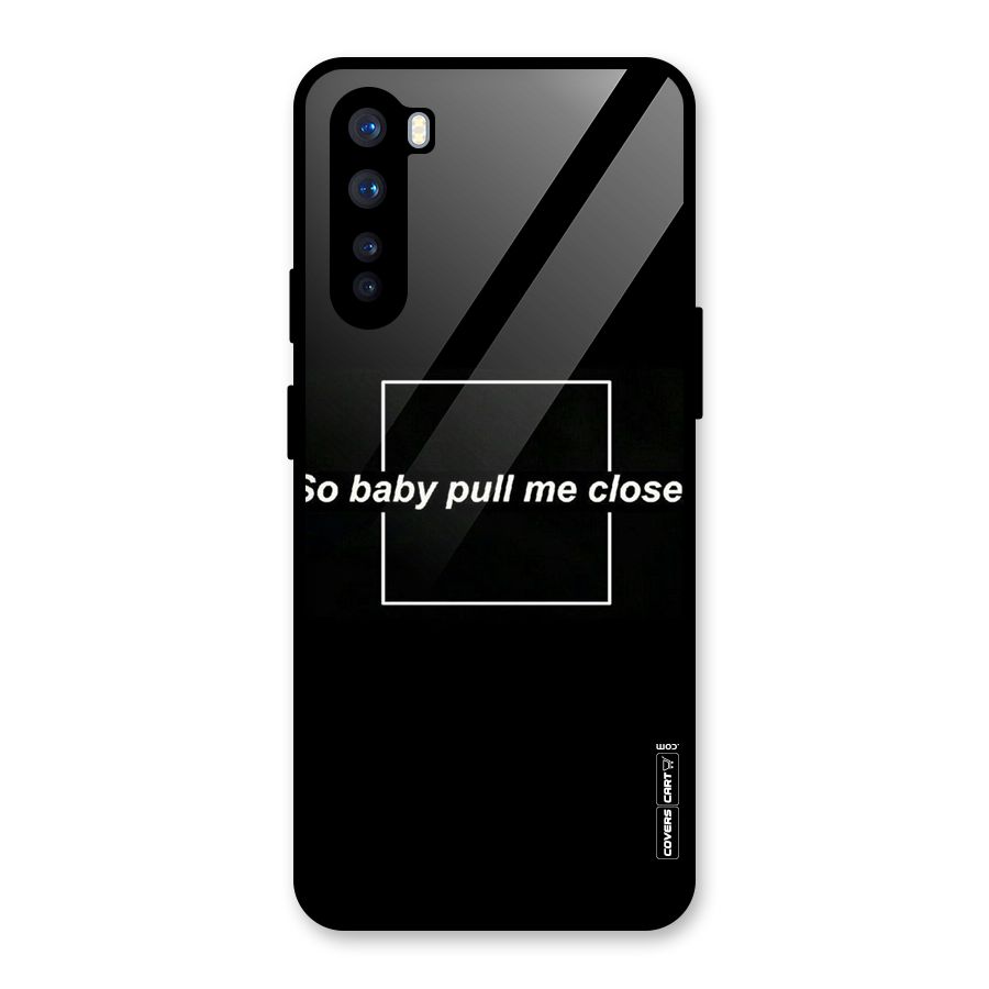 Pull Me Closer Glass Back Case for OnePlus Nord