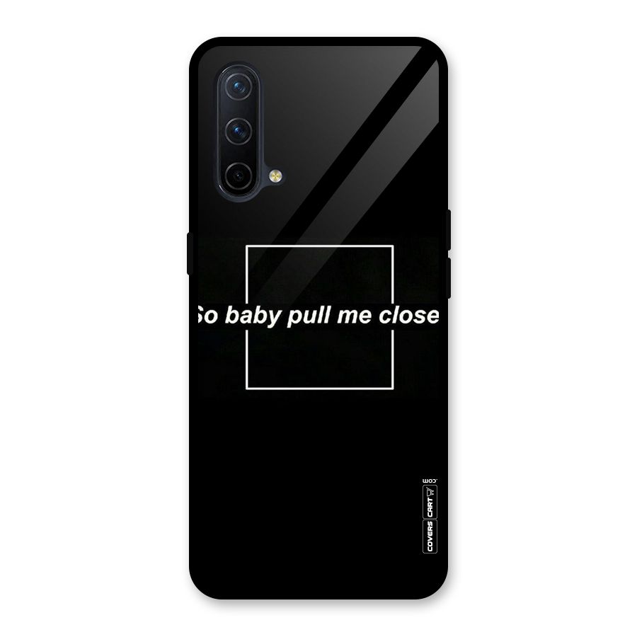 Pull Me Closer Glass Back Case for OnePlus Nord CE 5G