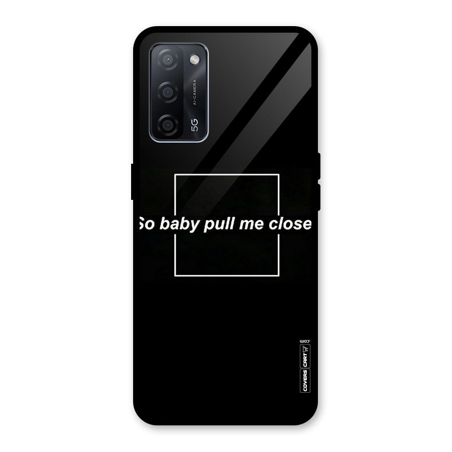 Pull Me Closer Glass Back Case for Oppo A53s 5G